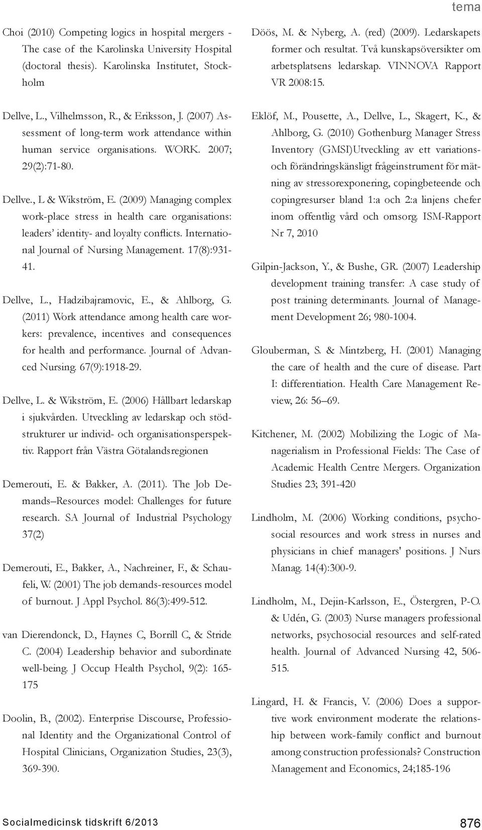 (2007) Assessment of long-term work attendance within human service organisations. WORK. 2007; 29(2):71-80. Dellve., L & Wikström, E.