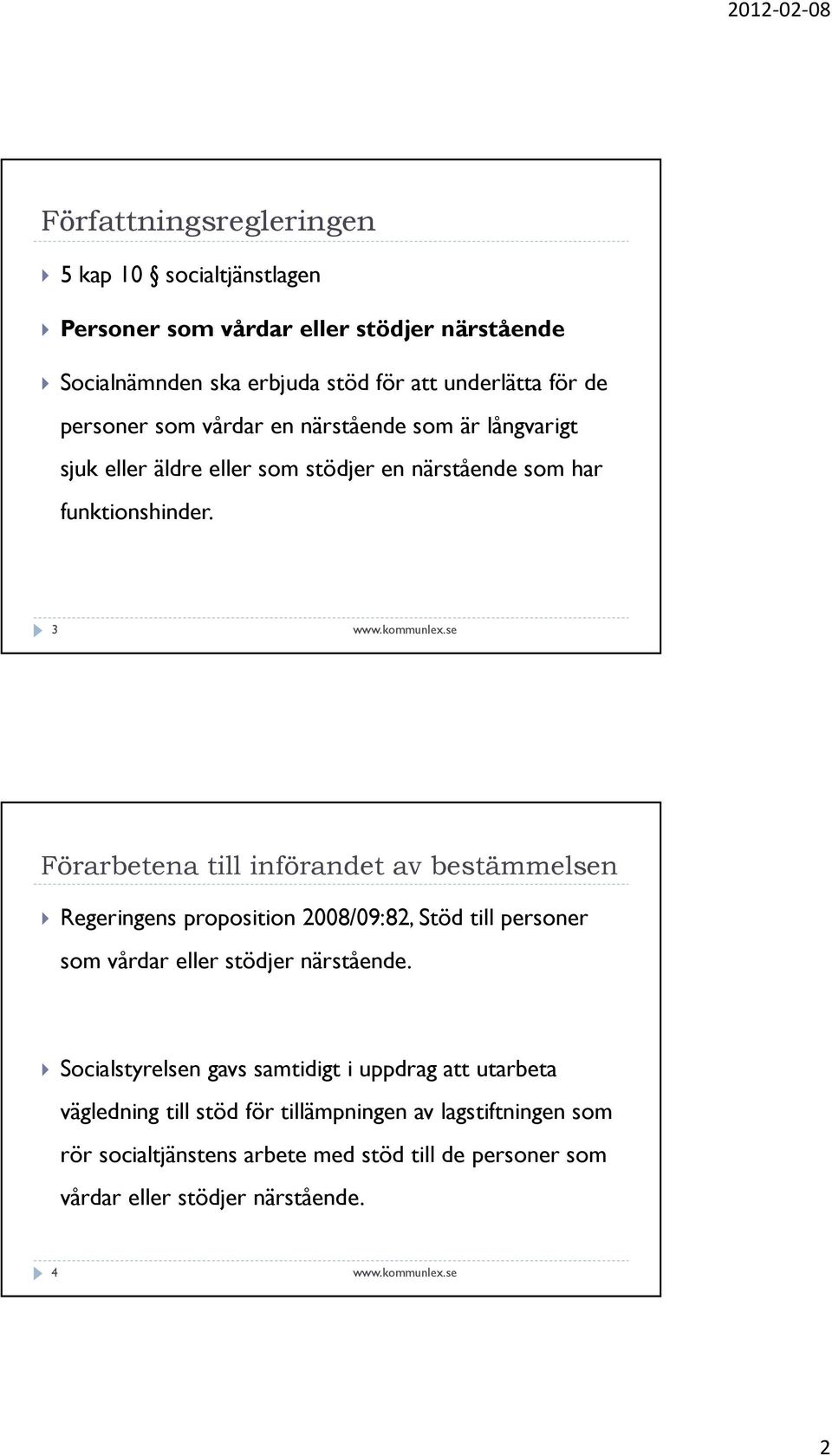 3 Förarbetena till införandet av bestämmelsen Regeringens proposition 2008/09:82, Stöd till personer som vårdar eller stödjer närstående.