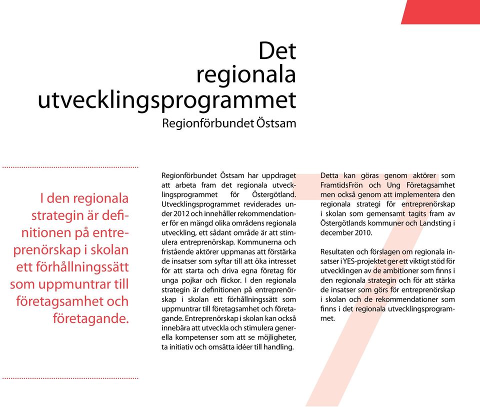 Utvecklingsprogrammet reviderades under 2012 och innehåller rekommendationer för en mängd olika områdens regionala utveckling, ett sådant område är att stimulera entreprenörskap.