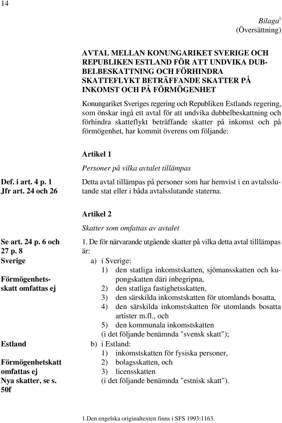 förmögenhet, har kommit överens om följande: Def. i art. 4 p. 1 Jfr art.