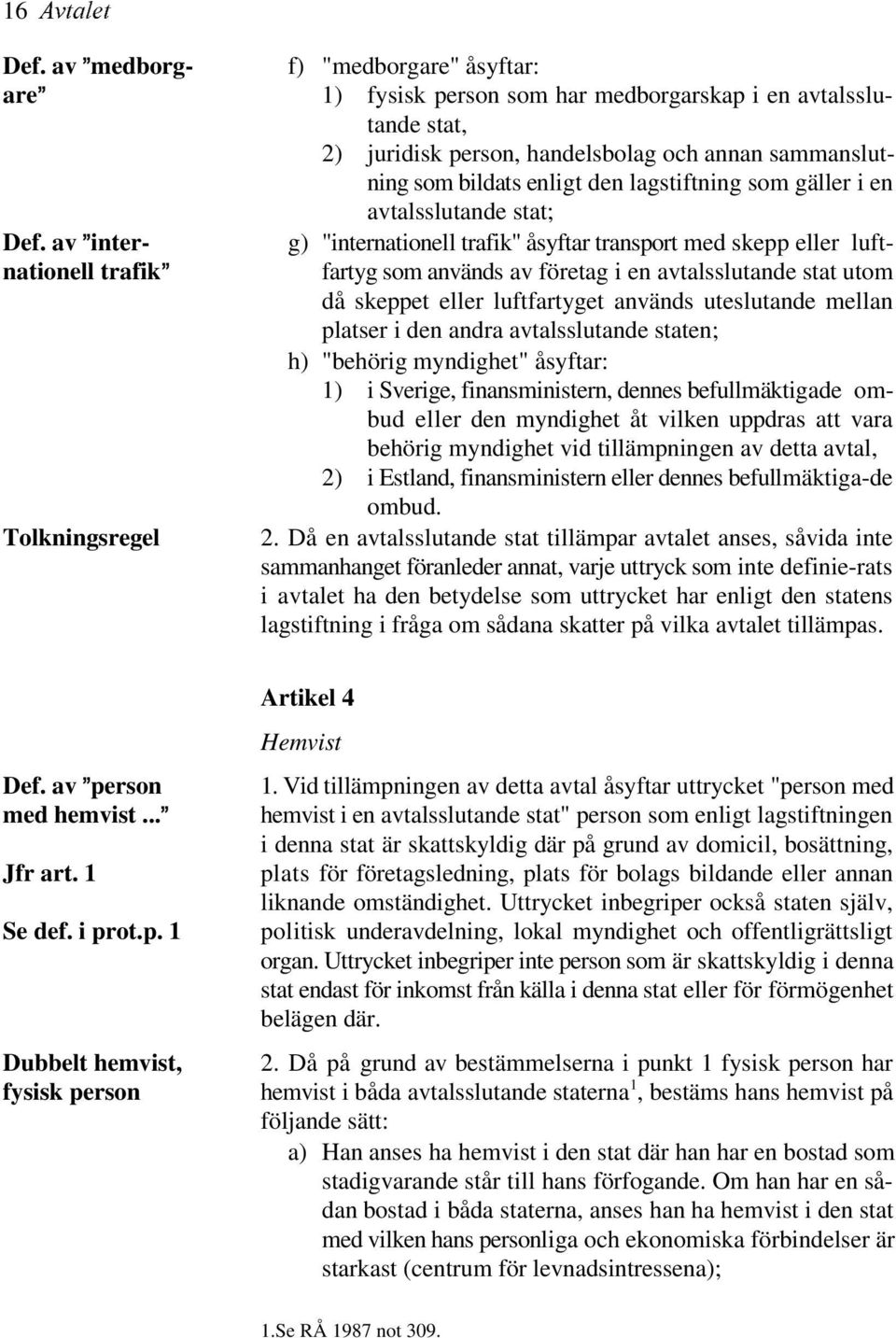 lagstiftning som gäller i en avtalsslutande stat; Def.