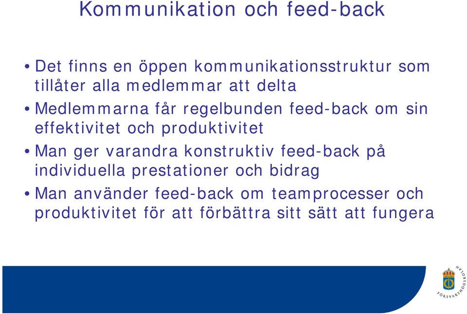 produktivitet Man ger varandra konstruktiv feed-back på individuella prestationer och