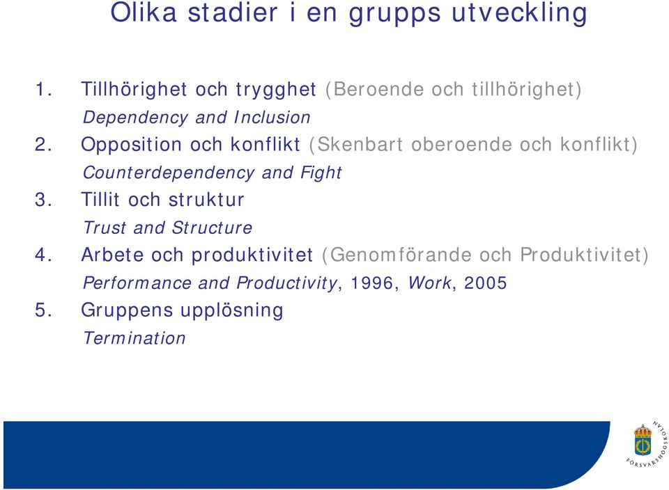 Opposition och konflikt (Skenbart oberoende och konflikt) Counterdependency d and Fight 3.