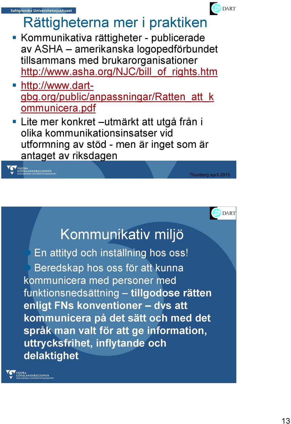 pdf Lite mer konkret utmärkt att utgå från i olika kommunikationsinsatser vid utformning av stöd - men är inget som är antaget av riksdagen Kommunikativ miljö En attityd och