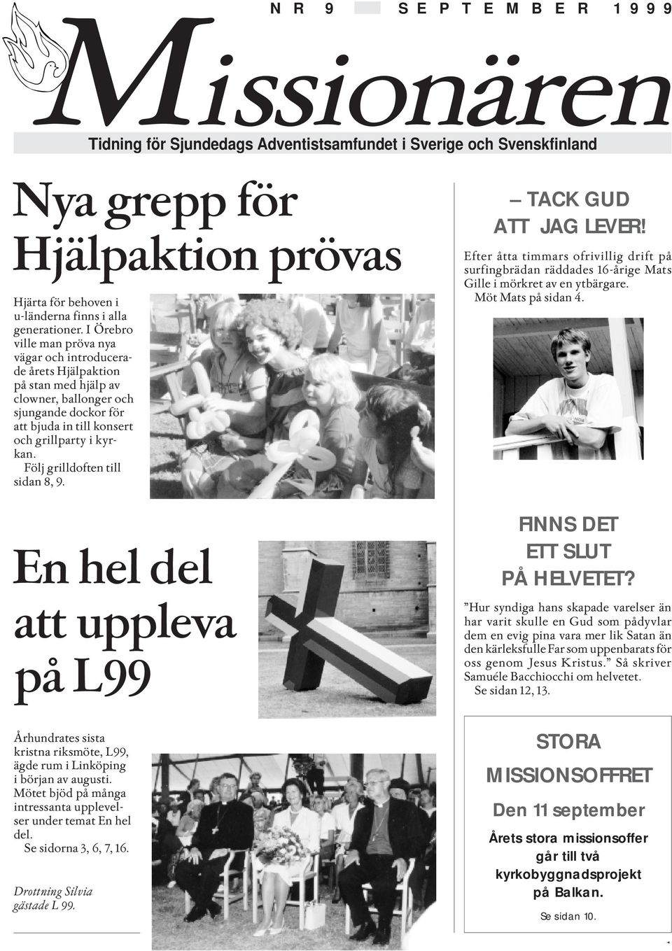 Följ grilldoften till sidan 8, 9. En hel del att uppleva på L99 Århundrates sista kristna riksmöte, L99, ägde rum i Linköping i början av augusti.
