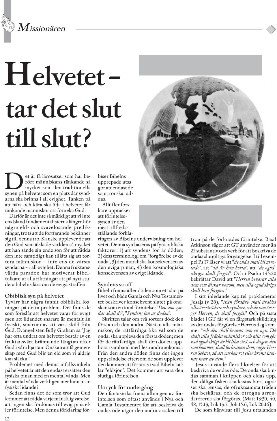Tanken på att nära och kära ska lida i helvetet får tänkande människor att förneka Gud.