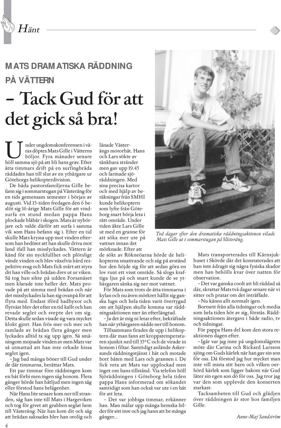 De båda pastorsfamiljerna Gille befann sig i sommarstugan på Västeräng för en tids gemensam semester i början av augusti.