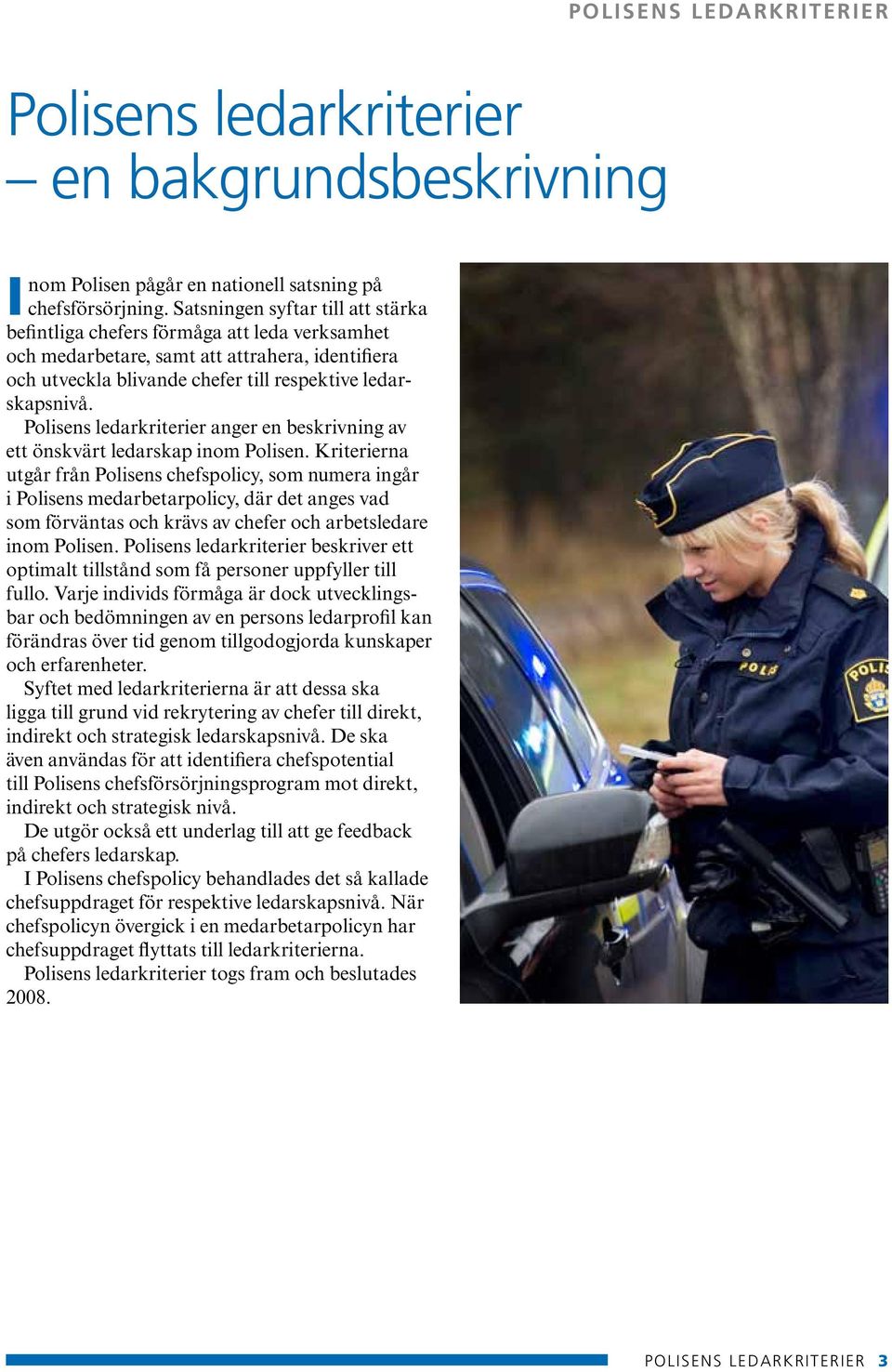 Polisens ledarkriterier anger en beskrivning av ett önskvärt ledarskap inom Polisen.