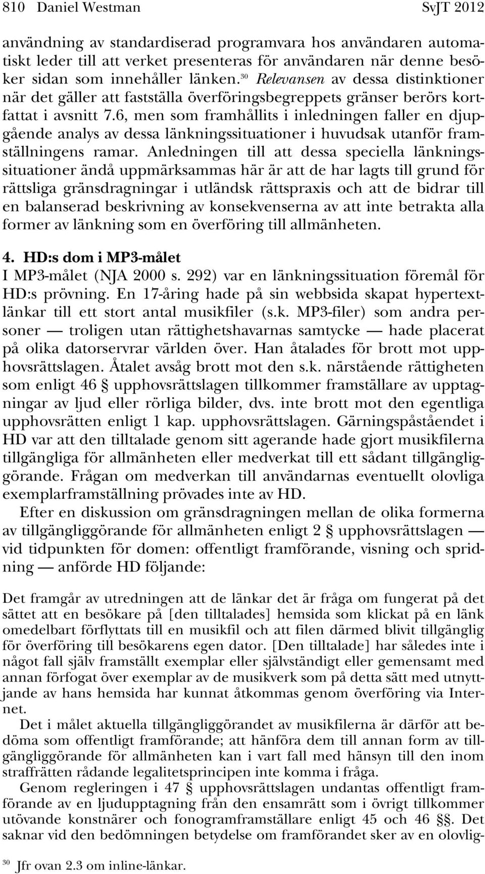 6, men som framhållits i inledningen faller en djupgående analys av dessa länkningssituationer i huvudsak utanför framställningens ramar.