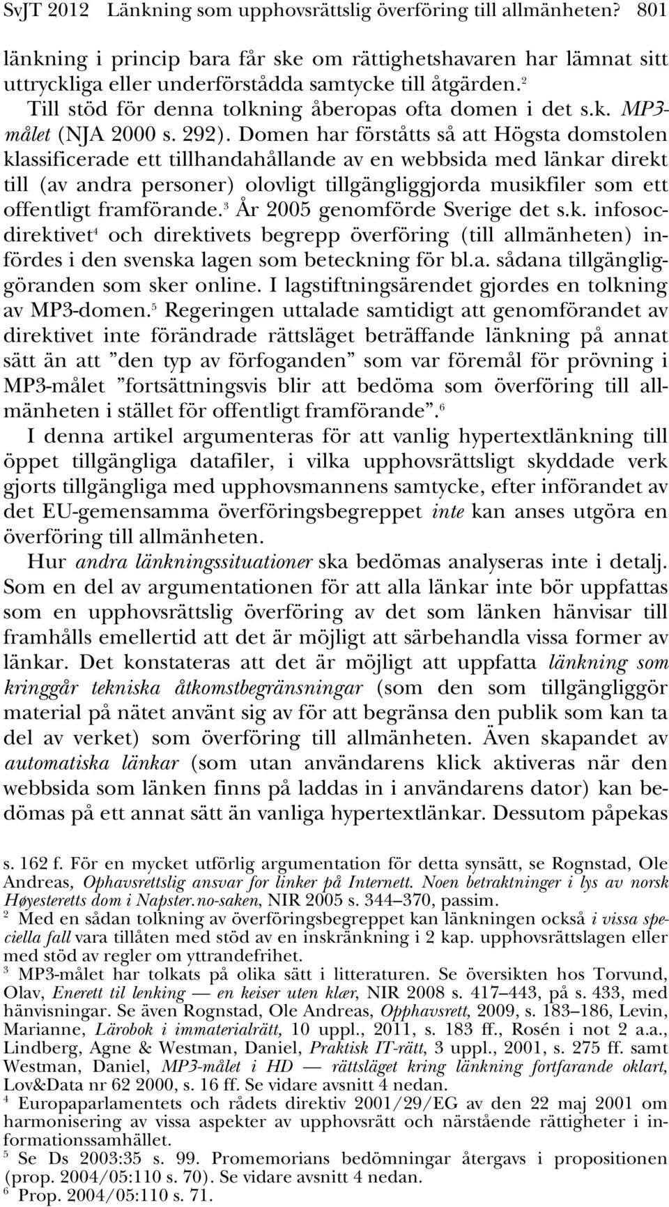 Domen har förståtts så att Högsta domstolen klassificerade ett tillhandahållande av en webbsida med länkar direkt till (av andra personer) olovligt tillgängliggjorda musikfiler som ett offentligt