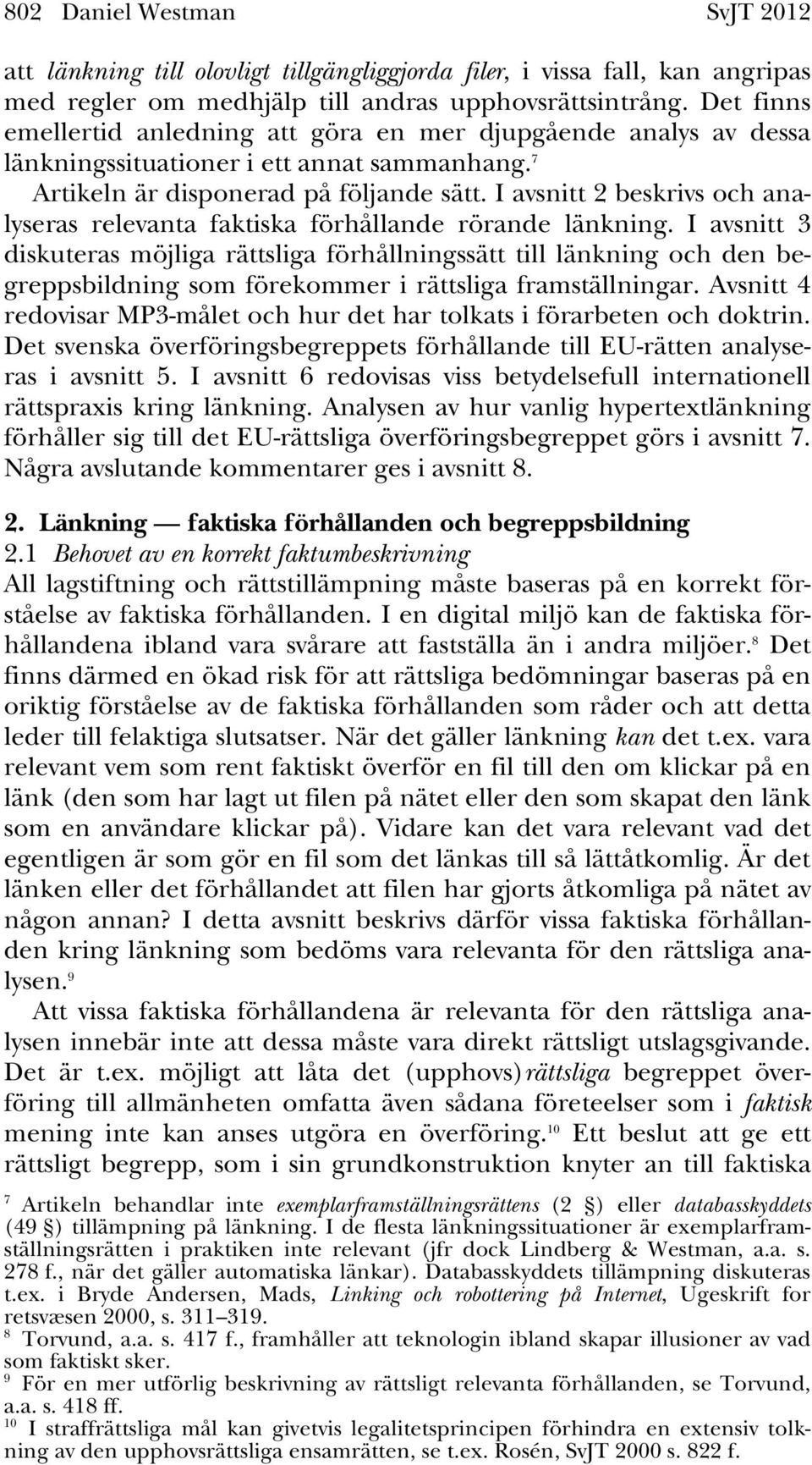I avsnitt 2 beskrivs och analyseras relevanta faktiska förhållande rörande länkning.