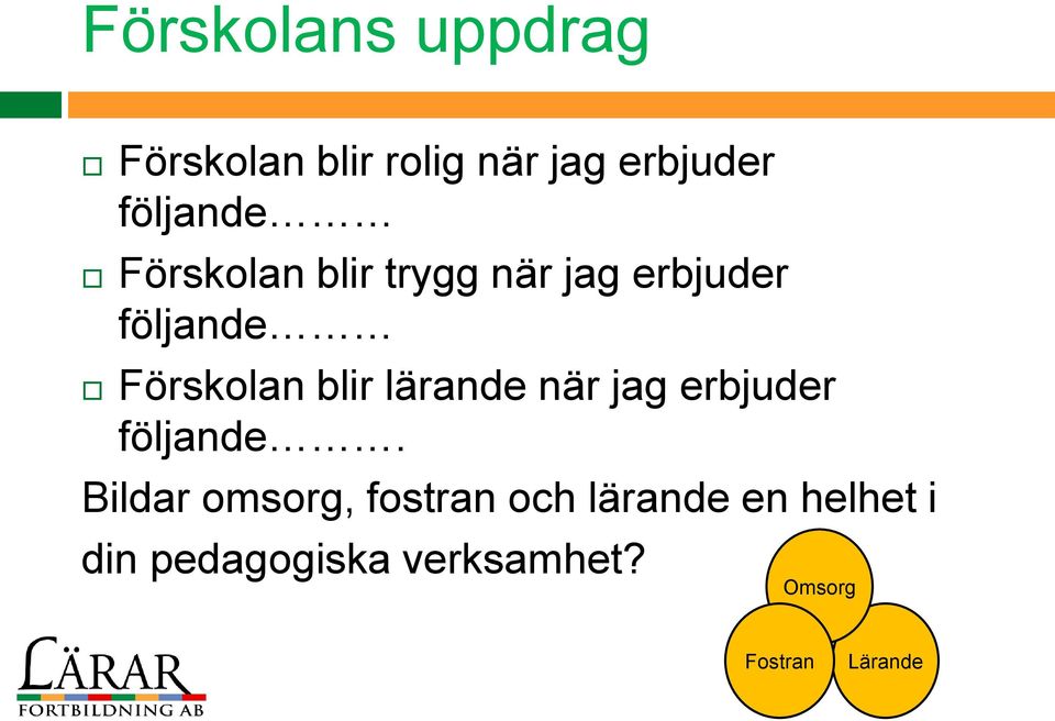 Förskolan blir lärande när jag erbjuder följande.