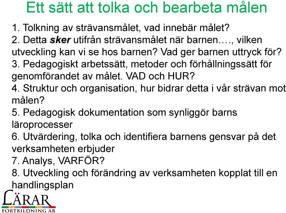 VAD och HUR? 4. Struktur och organisation, hur bidrar detta i vår strävan mot målen? 5. Pedagogisk dokumentation som synliggör barns läroprocesser 6.