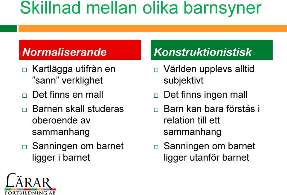 i barnet Konstruktionistisk Världen upplevs alltid subjektivt Det finns ingen mall Barn