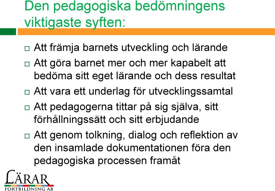 utvecklingssamtal Att pedagogerna tittar på sig själva, sitt förhållningssätt och sitt erbjudande Att