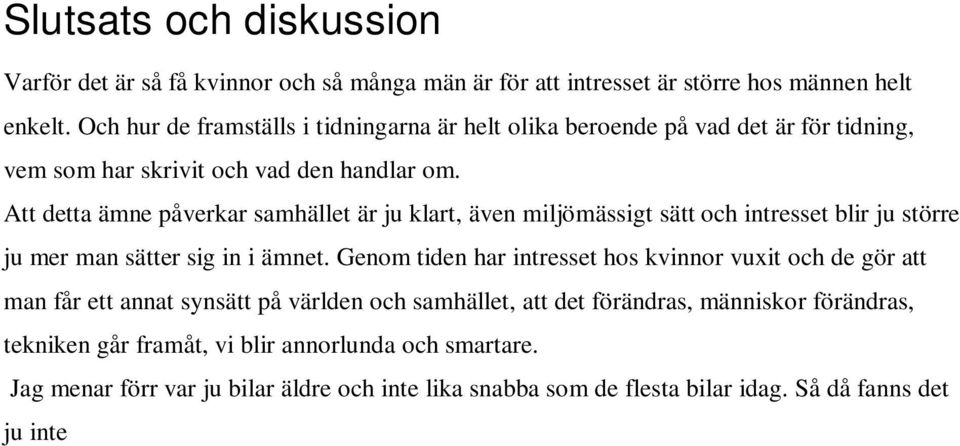 Att detta ämne påverkar samhället är ju klart, även miljömässigt sätt och intresset blir ju större ju mer man sätter sig in i ämnet.