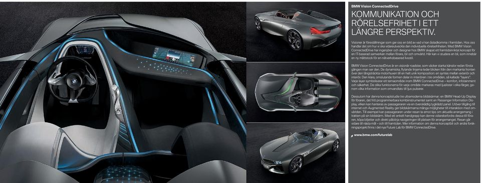 Med BMW Vision ConnectedDrive har ingenjörer och designer hos BMW skapat ett framtidsinriktat koncept för en IT-baserad samverkan mellan förare, bil och omvärld.