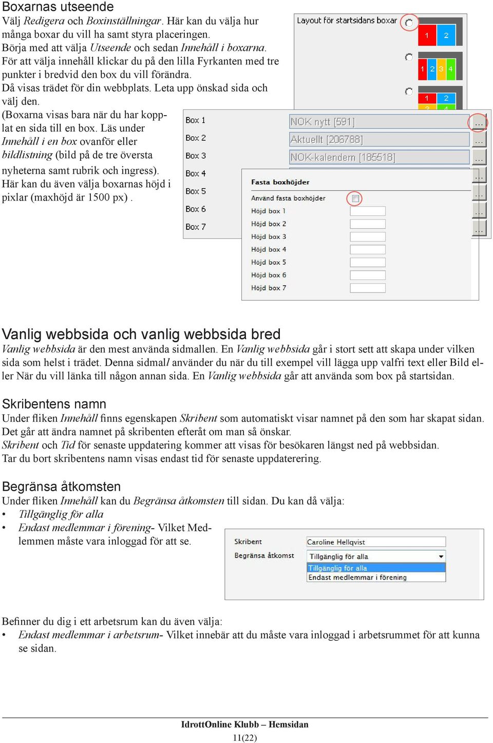 (Boxarna visas bara när du har kopplat en sida till en box. Läs under Innehåll i en box ovanför eller bildlistning (bild på de tre översta nyheterna samt rubrik och ingress).