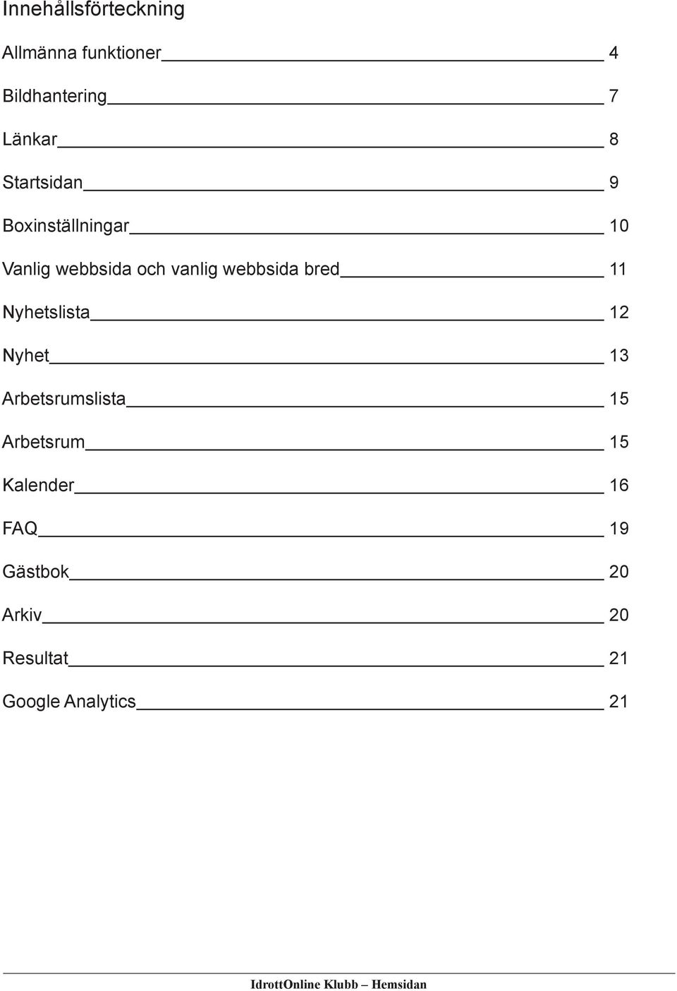 webbsida bred 11 Nyhetslista 12 Nyhet 13 Arbetsrumslista 15