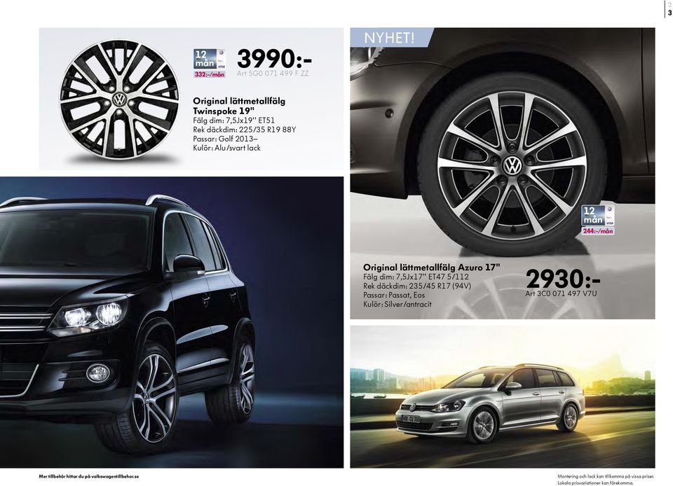 88Y Passar: Golf 2013 Kulör: Alu/svart lack 244:-/ Original lättmetallfälg Azuro 17"