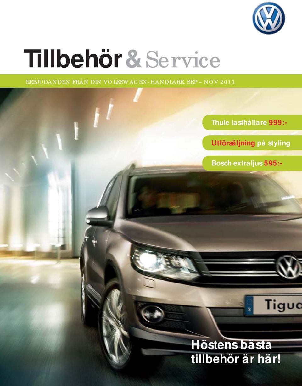 Tillbehör & Service. Höstens bästa tillbehör är här! Thule lasthållare  999:- Utförsäljning på styling. Bosch extraljus 595:- - PDF Gratis  nedladdning