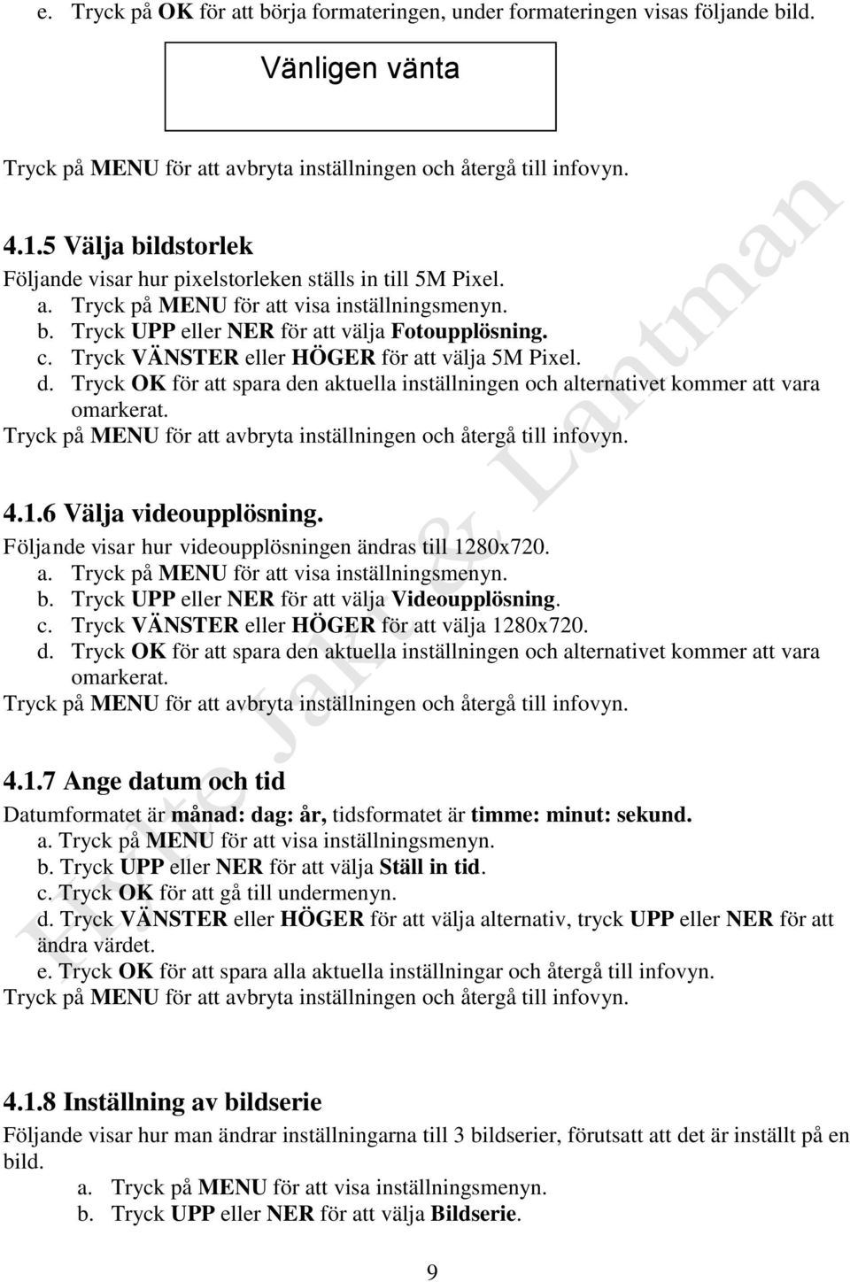 Följande visar hur videoupplösningen ändras till 1280x720. b. Tryck UPP eller NER för att välja Videoupplösning. c. Tryck VÄNSTER eller HÖGER för att välja 1280x720. d.