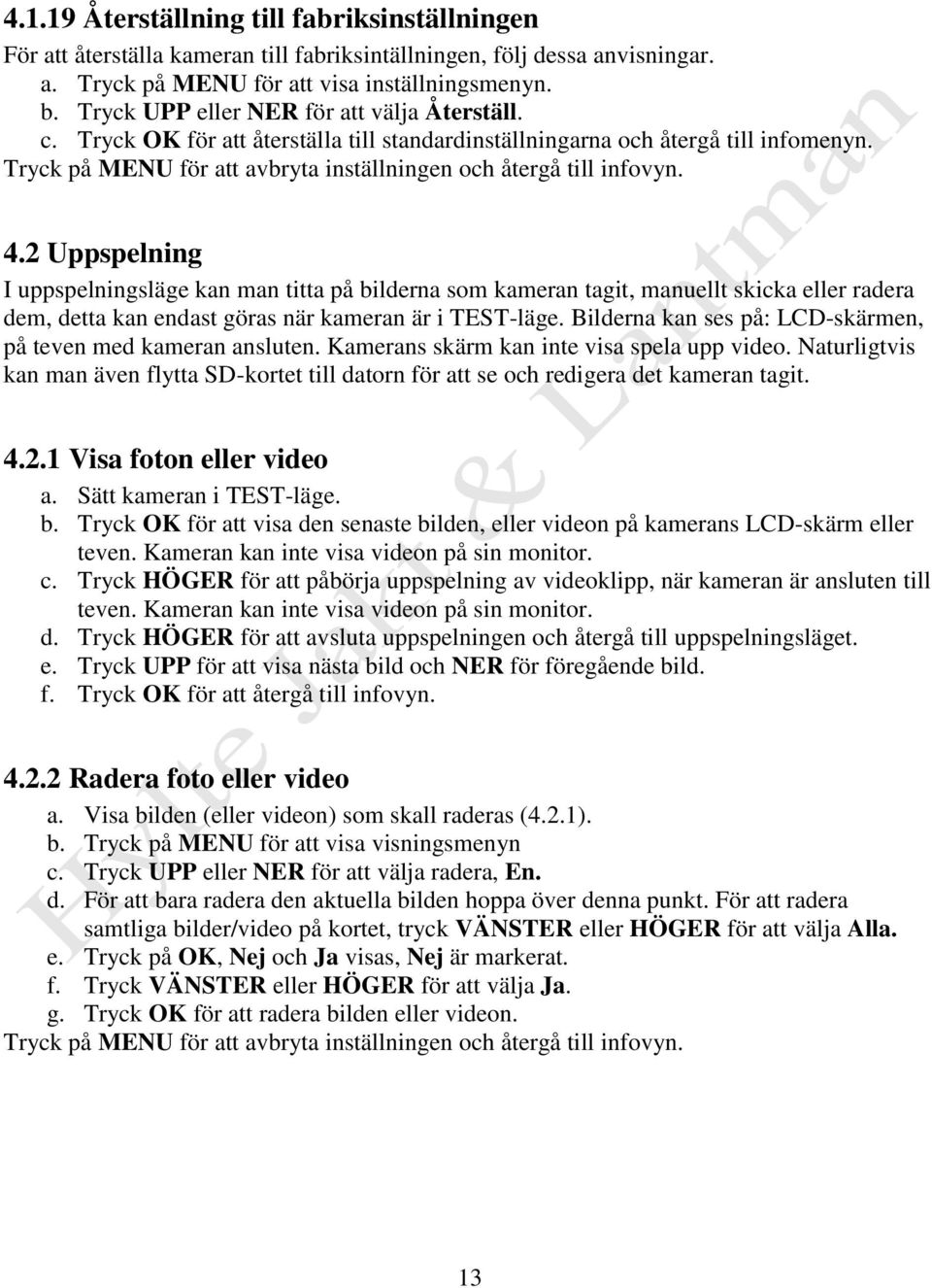 2 Uppspelning I uppspelningsläge kan man titta på bilderna som kameran tagit, manuellt skicka eller radera dem, detta kan endast göras när kameran är i TEST-läge.