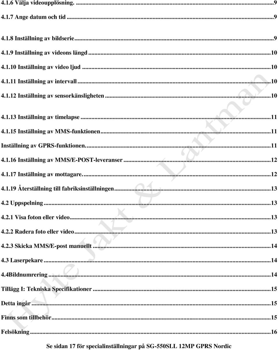 .. 12 4.1.17 Inställning av mottagare.... 12 4.1.19 Återställning till fabriksinställningen... 13 4.2 Uppspelning... 13 4.2.1 Visa foton eller video... 13 4.2.2 Radera foto eller video... 13 4.2.3 Skicka MMS/E-post manuellt.