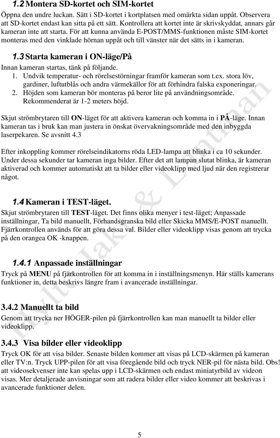 För att kunna använda E-POST/MMS-funktionen måste SIM-kortet monteras med den vinklade hörnan uppåt och till vänster när det sätts in i kameran. 1.