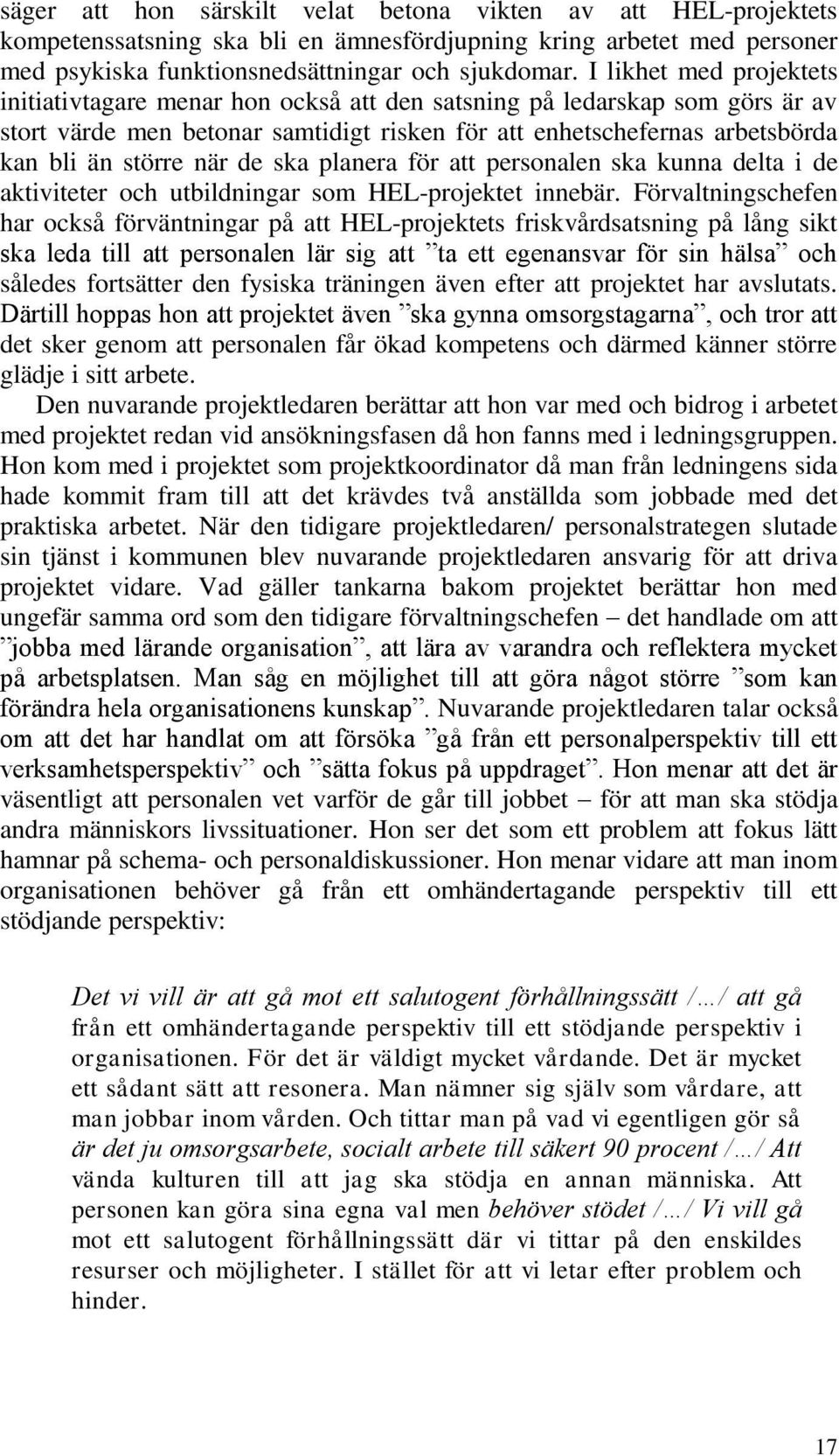 de ska planera för att personalen ska kunna delta i de aktiviteter och utbildningar som HEL-projektet innebär.