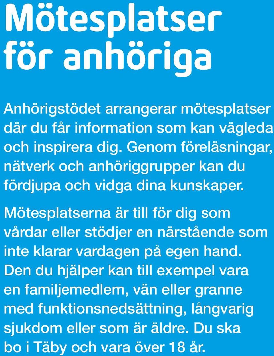 Mötesplatserna är till för dig som vårdar eller stödjer en närstående som inte klarar vardagen på egen hand.