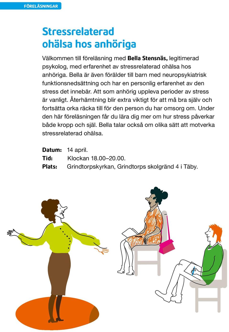 Att som anhörig uppleva perioder av stress är vanligt. Återhämtning blir extra viktigt för att må bra själv och fortsätta orka räcka till för den person du har omsorg om.