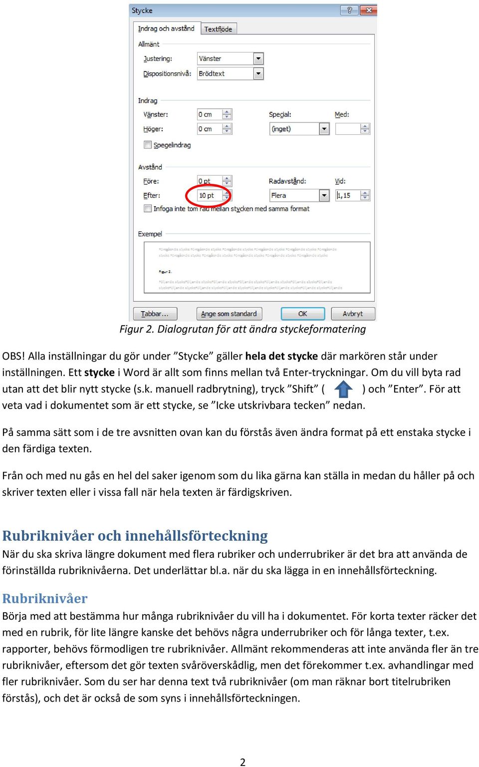 För att veta vad i dokumentet som är ett stycke, se Icke utskrivbara tecken nedan.