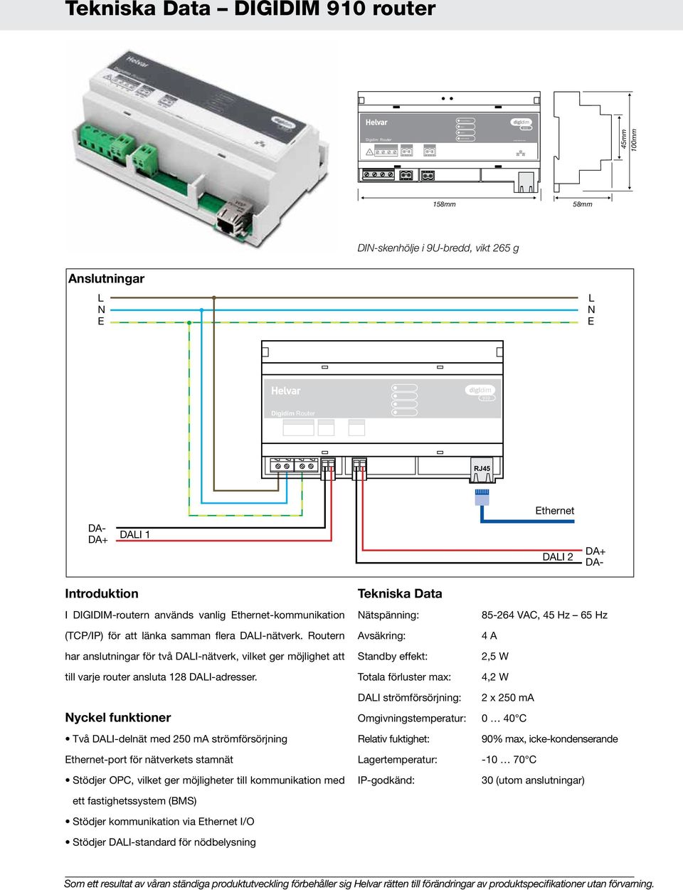 DA- Introduktion I DIGIDIM-routern används vanlig Ethernet-kommunikation (TCP/IP) för att länka samman flera DALI-nätverk.