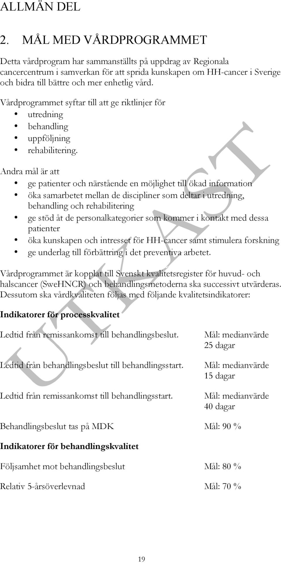 vård. Vårdprogrammet syftar till att ge riktlinjer för utredning behandling uppföljning rehabilitering.