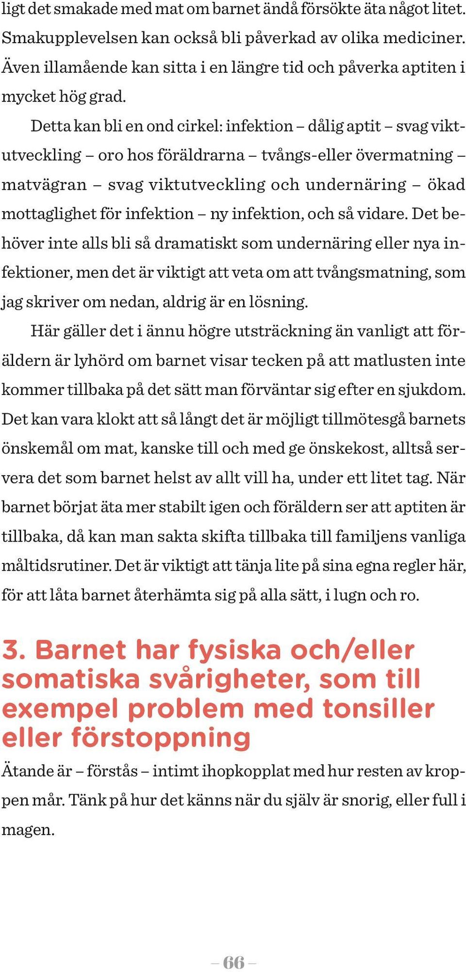 Detta kan bli en ond cirkel: infektion dålig aptit svag vikt utveckling oro hos föräldrarna tvångs-eller övermatning matvägran svag viktutveckling och undernäring ökad mottaglighet för infektion ny