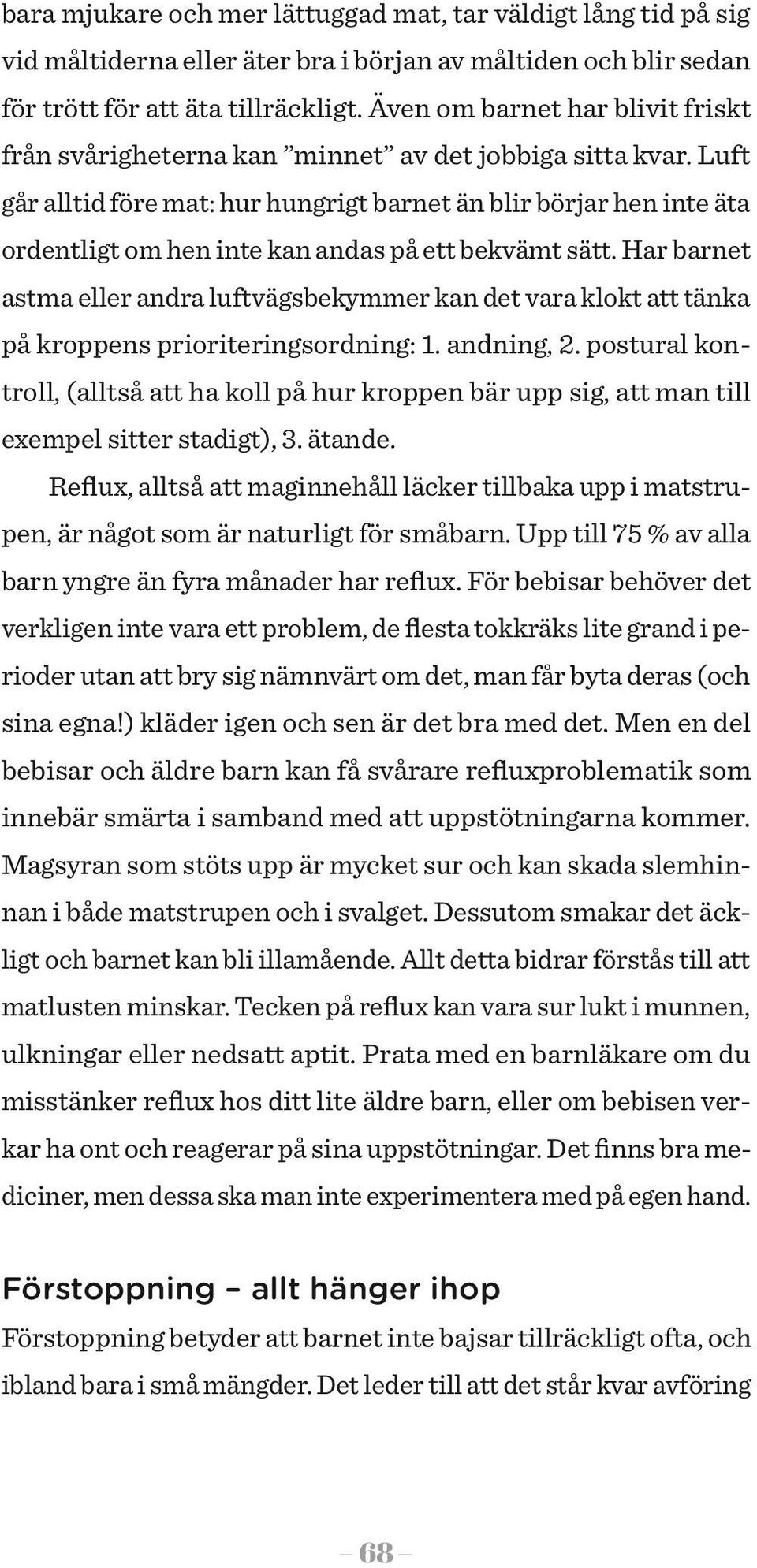 Luft går alltid före mat: hur hungrigt barnet än blir börjar hen inte äta ordentligt om hen inte kan andas på ett bekvämt sätt.