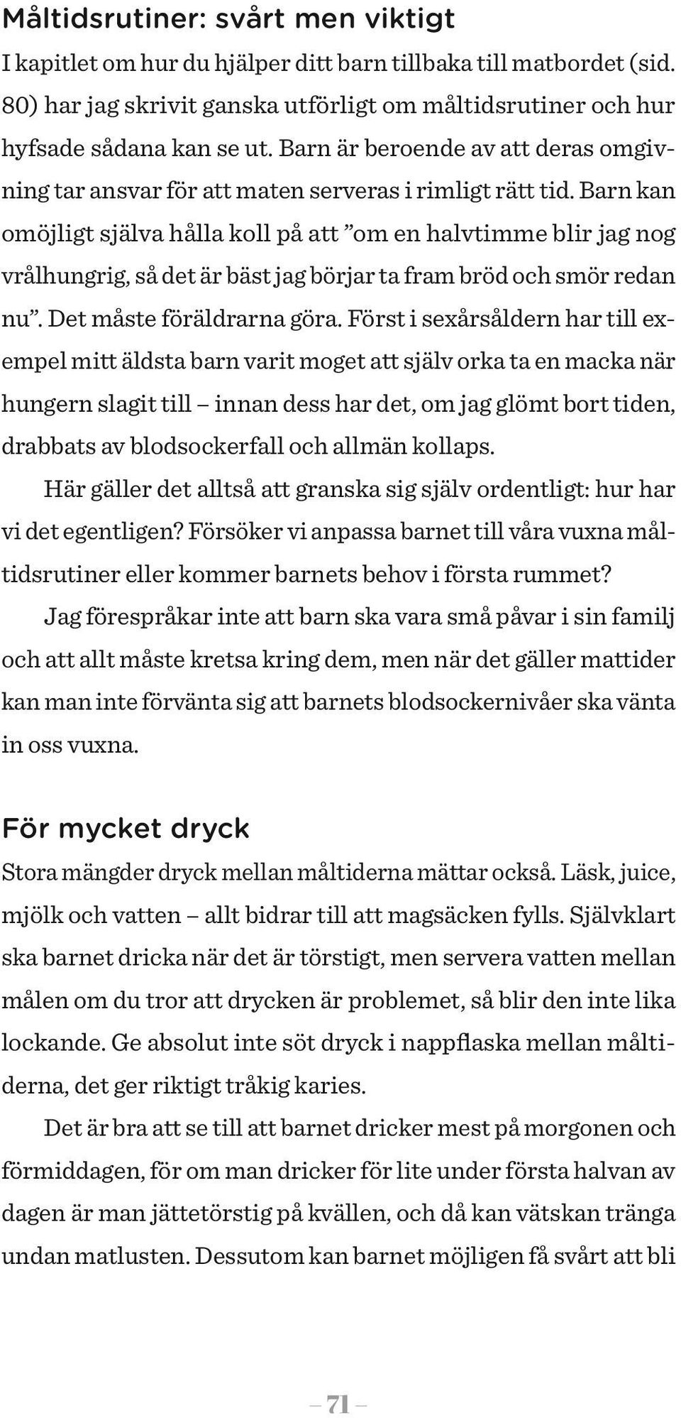 Barn kan omöjligt själva hålla koll på att om en halvtimme blir jag nog vrålhungrig, så det är bäst jag börjar ta fram bröd och smör redan nu. Det måste föräldrarna göra.