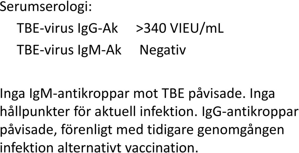 Inga hållpunkter för aktuell infektion.