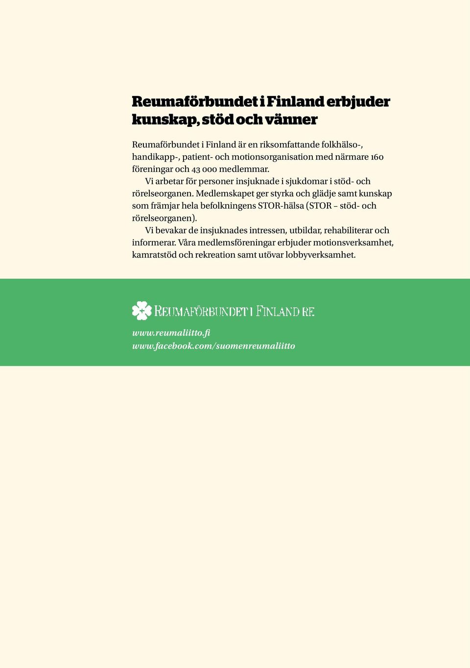 Medlemskapet ger styrka och glädje samt kunskap som främjar hela befolkningens STOR-hälsa (STOR stöd- och rörelseorganen).