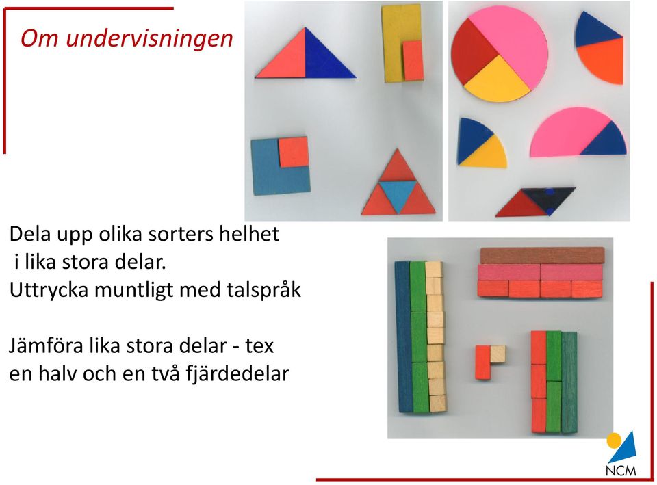 två halva. En halv är lika mycket som två fjärdedelar.