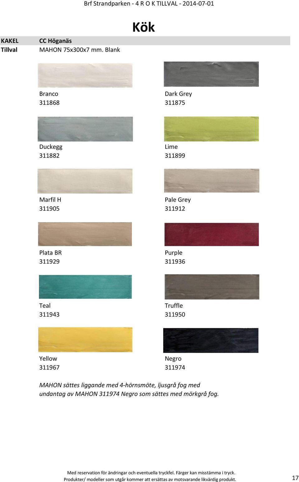 Plata BR Purple 311929 311936 Teal Truffle 311943 311950 Yellow Negro 311967 311974 MAHON sättes liggande