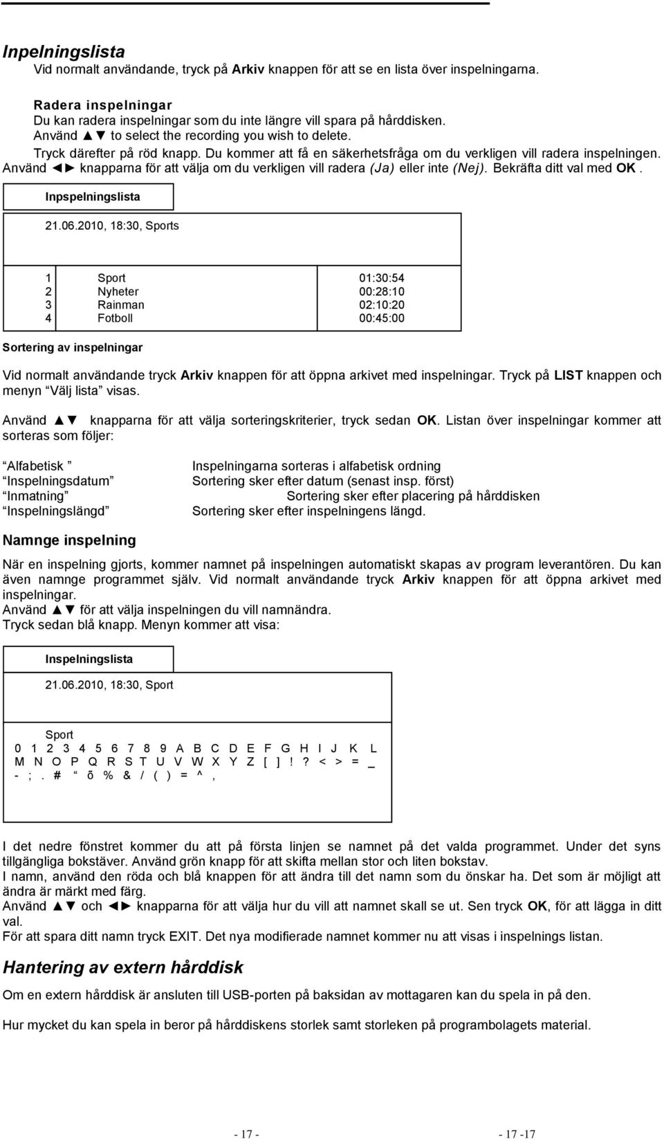 Använd knapparna för att välja om du verkligen vill radera (Ja) eller inte (Nej). Bekräfta ditt val med OK. Inpspelningslista 21.06.