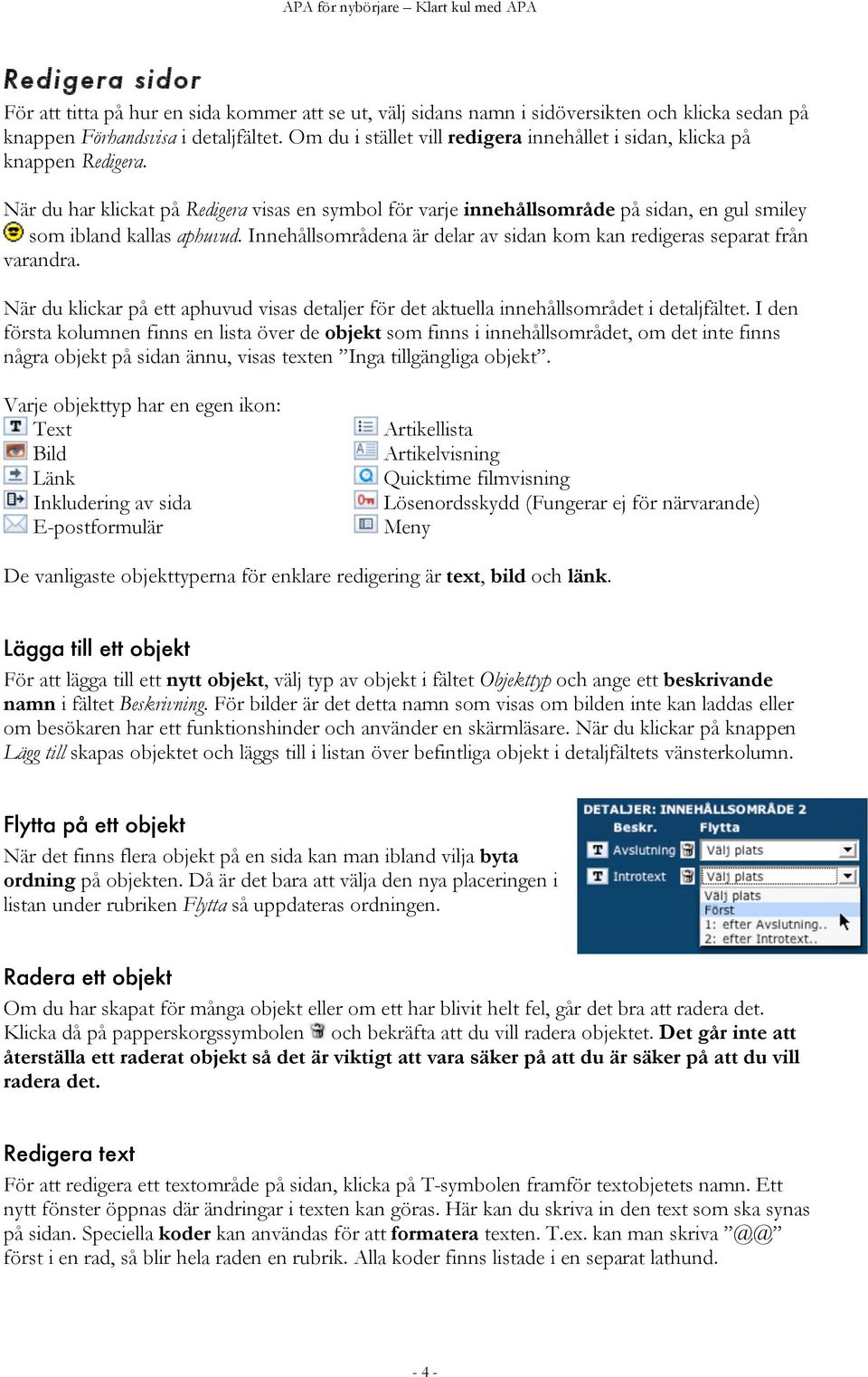 När du har klickat på Redigera visas en symbol för varje innehållsområde på sidan, en gul smiley som ibland kallas aphuvud. Innehållsområdena är delar av sidan kom kan redigeras separat från varandra.