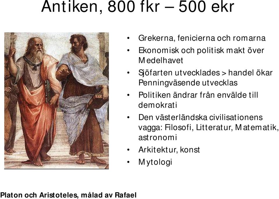 ändrar från envälde till demokrati Den västerländska civilisationens vagga: Filosofi,