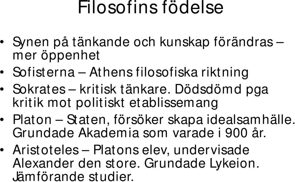 Dödsdömd pga kritik mot politiskt etablissemang Platon Staten, försöker skapa idealsamhälle.