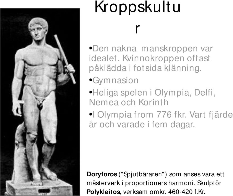 Gymnasion Heliga spelen i Olympia, Delfi, Nemea och Korinth I Olympia from 776 fkr.
