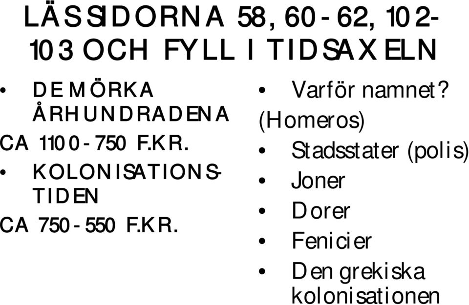 KOLONISATIONS- TIDEN CA 750-550 F.KR. Varför namnet?