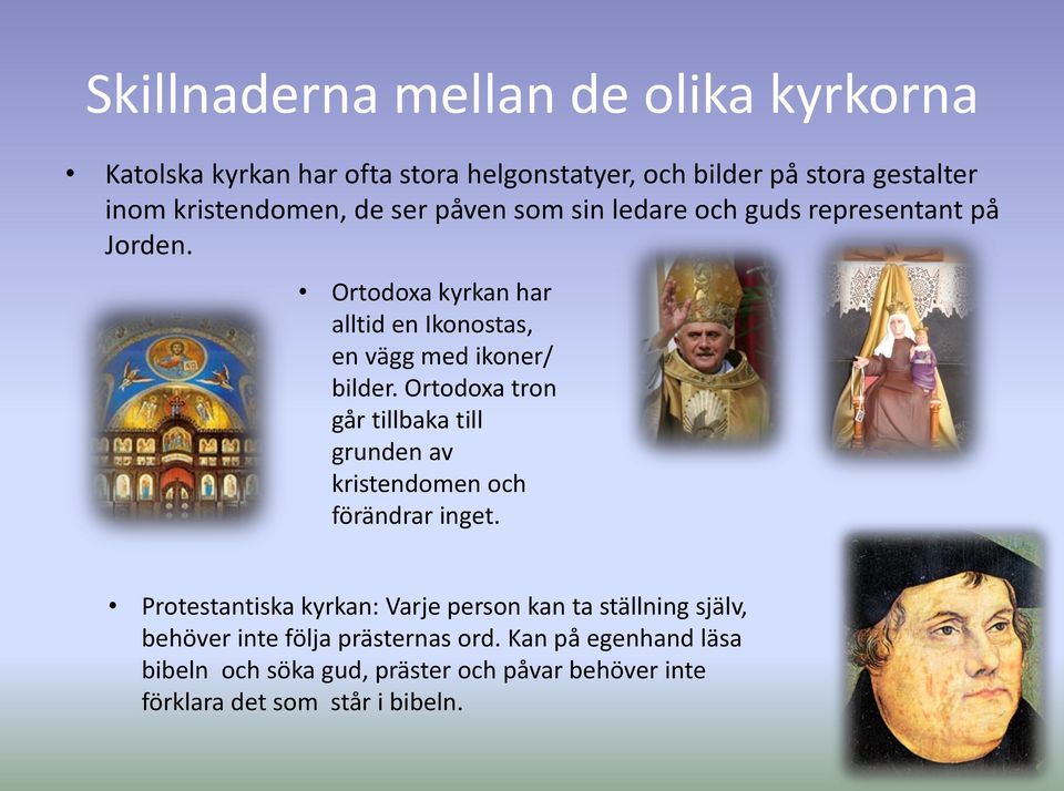 Ortodoxa tron går tillbaka till grunden av kristendomen och förändrar inget.