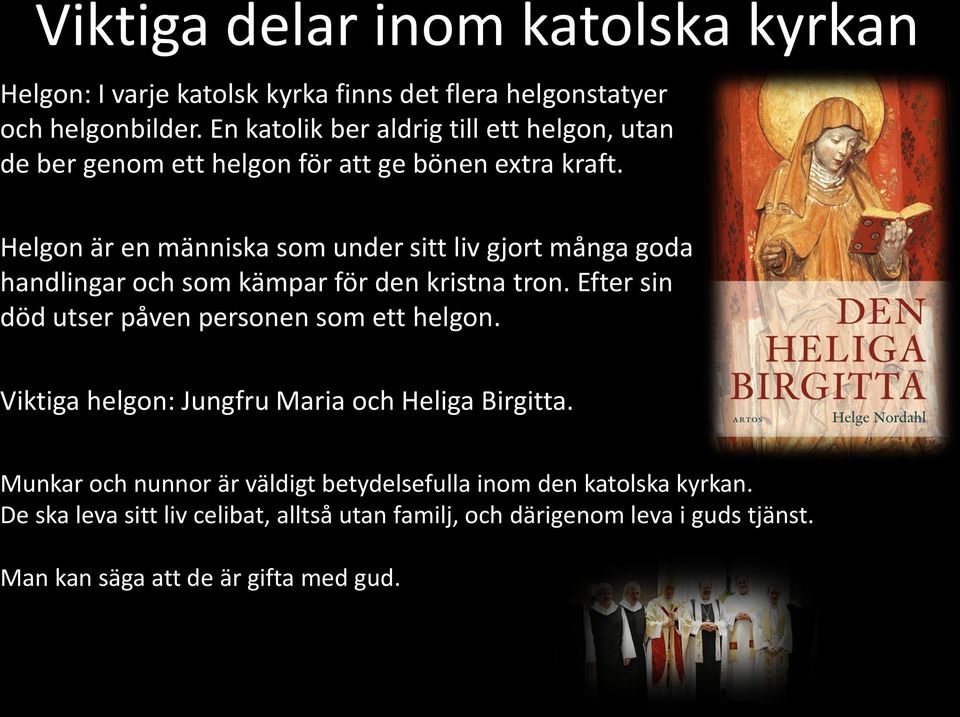 Helgon är en människa som under sitt liv gjort många goda handlingar och som kämpar för den kristna tron.